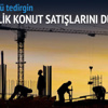 İstikrarsızlık konut satışlarını düşürür