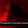 Aranan FETÖ şüphelileri Yunanistan a kaçarken yakalandı