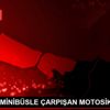 ŞİŞLİ DE MİNİBÜSLE ÇARPIŞAN MOTOSİKLETLİ ÖLDÜ ŞİŞLİ DE MİNİBÜSLE ÇARPIŞAN MOTOSİKLETLİ ÖLDÜ