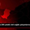 Sakarya da 200 yataklı otel sağlık çalışanlarına tahsis ...