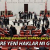 Milletvekillerine yeni haklar mı gelecek?