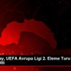 Galatasaray, UEFA Avrupa Ligi 2. Eleme Turu maçı için ...