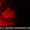 Son dakika haberi... Kütahya da ev ziyaretleri kısıtlamasının ... Son dakika haberi... Kütahya da ev ziyaretleri kısıtlamasının ...