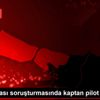 Uçak kazası soruşturmasında kaptan pilot tutuklandı