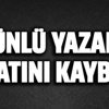 Ünlü yazar hayatını kaybetti