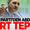 AK Parti'den ABD'ye sert tepki! AK Parti'den ABD'ye sert tepki!