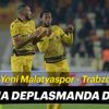 Trabzonspor zorlu deplasmanda!