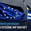 IMF 'den Yunanistan'a ret geldi IMF 'den Yunanistan'a ret geldi
