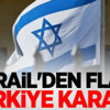 İsrail'den flaş Türkiye kararı! İsrail'den flaş Türkiye kararı!