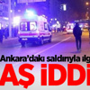 Ankara saldırısıyla ilgili flaş iddia