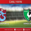 CANLI ANLATIM! Trabzonspor - Denizlispor