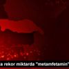 Dilucu nda rekor miktarda "metamfetamin" ele geçirildi Dilucu nda rekor miktarda "metamfetamin" ele geçirildi