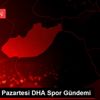 23 Kasım Pazartesi DHA Spor Gündemi