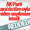 Ankara'da oyların yeniden sayılması talebi reddedildi Ankara'da oyların yeniden sayılması talebi reddedildi