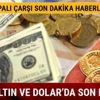 Çeyrek altın fiyatları ve Dolar kuru bugün ne kadar 8 Ağustos Kapalıçarşı altın fiyatları yeni güne nasıl başladı