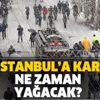 İstanbul için son dakika kar uyarısı! İstanbul'a kar ne zaman yağacak? Bugün ve yarın kar yağacak mı?