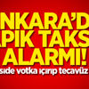 Takside votka içirip tecavüz etti