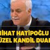 Nihat Hatipoğlu hoca Regaip kandilinde hangi duayı ediyor?