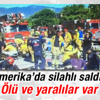 ABD'de silahlı saldırı: Ölü ve yaralılar var