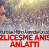 Uğur Işılak Miting Alanında Konuştu