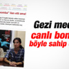 Gezi medyası canlı bombaya sahip çıkmıştı