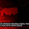 SUÇ ÇETESİ OPERASYONUNDA GÖZALTINA ALINAN 18 ŞÜPHELİ ... SUÇ ÇETESİ OPERASYONUNDA GÖZALTINA ALINAN 18 ŞÜPHELİ ...