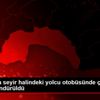 Antalya da seyir halindeki yolcu otobüsünde çıkan ...
