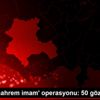 26 ilde mahrem imam operasyonu: 50 gözaltı kararı