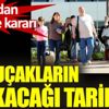 İşte uçakların kalkacağı tarih İşte uçakların kalkacağı tarih