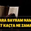 Ankara bayram namazı saat kaçta ne zaman? Ankara bayram namazı saati!