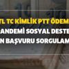 Bin TL TC kimlik PTT ödemesi... Pandemi sosyal destek ön başvuru sorgulama! 1.000 TL sosyal yardım başvurusu nasıl yapılır?