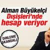 Alman Büyükelçi Dışişleri Bakanlığı'na çağrıldı