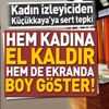 Kadın izleyiciden Küçükkaya'ya sert tepki