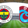 Fenerbahçe ve Trabzonspor'un ilk 11'leri belli oldu