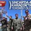 Sincar ve Karaçok'ta operasyonlar Sincar ve Karaçok'ta operasyonlar