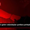 Avrupa dan gelen vatandaşlar yurtlara yerleştirilmeye ... Avrupa dan gelen vatandaşlar yurtlara yerleştirilmeye ...