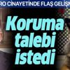 Nero cinayetinde flaş gelişme! Koruma talep etti