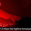 Dünyada 1,5 milyar kişi İngilizce konuşuyor Dünyada 1,5 milyar kişi İngilizce konuşuyor