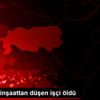 Aydın da inşaattan düşen işçi öldü