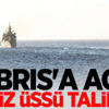 Kıbrıs'a acil deniz üssü talimatı Kıbrıs'a acil deniz üssü talimatı