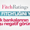 Fitch: Türk bankaların çoğu negatif görünümde Fitch: Türk bankaların çoğu negatif görünümde