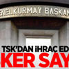 İşte TSK'dan ihraç edilen asker sayısı İşte TSK'dan ihraç edilen asker sayısı