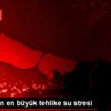 Dünya için en büyük tehlike su stresi Dünya için en büyük tehlike su stresi