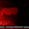 Türk kardeşler, otostopla Balkanlar ı geziyor Türk kardeşler, otostopla Balkanlar ı geziyor