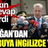 Erdoğan'dan o soruya İngilizce yanıt Erdoğan'dan o soruya İngilizce yanıt
