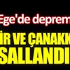 ﻿Ege'de deprem. İzmir ve Çanakkale sallandı