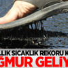 106 yıllık sıcaklık rekoru kırıldı!