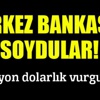 Merkez Bankasını soydular Merkez Bankasını soydular