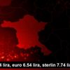 Dolar 5.94 lira, euro 6.54 lira, sterlin 7.74 lirada