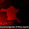 İngiltere Büyükelçiliğinden GTB ye ziyaret İngiltere Büyükelçiliğinden GTB ye ziyaret
